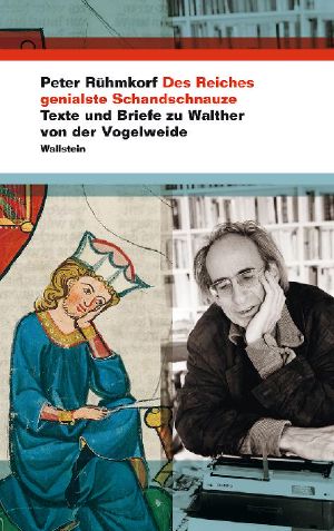 Des Reiches genialste Schandschnauze · Texte und Briefe zu Walther von der Vogelweide