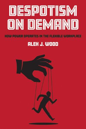 Despotism on Demand: How Power Operates in the Flexible Workplace