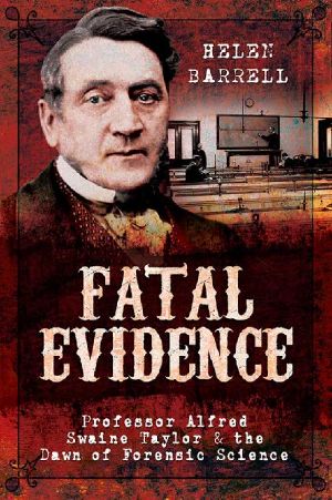 Fatal Evidence · Professor Alfred Swaine Taylor & the Dawn of Forensic Science (2017)