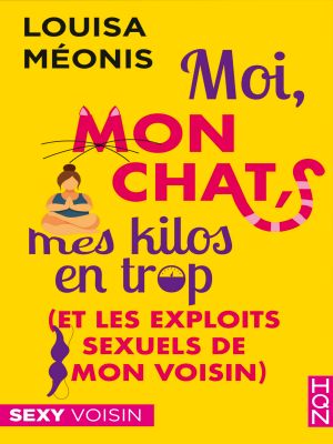 Moi, Mon Chat, Mes Kilos en Trop (Et Les Exploits Sexuels De Mon Voisin)