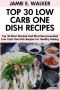 Top 30 Most Wanted and Most Recommended Low Carb One Dish Recipes for Healthy and Perfect Dieting