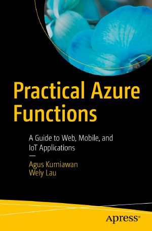 Practical Azure Functions, A Guide to Web, Mobile, and IoT Applications