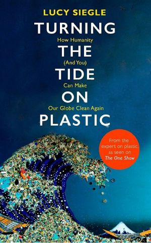 Turning the Tide on Plastic · How Humanity (And You) Can Make Our Globe Clean Again