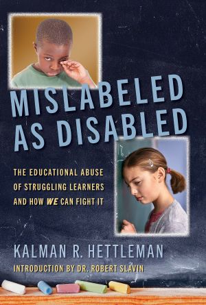 Mislabeled as Disabled, The Educational Abuse of Struggling Learners and How We Can Fight It