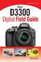 Nikon D3300 Digital Field Guide