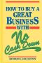 How to Buy a Great Business With No Cash Down by Arnold S. Goldstein