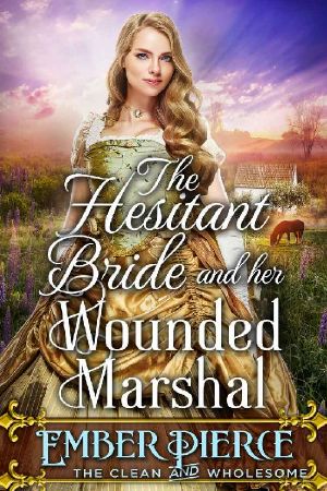 The Hesitant Bride and Her Wounded Marshal · A Clean Western Historical Romance Novel