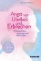 Angst vor Übelkeit und Erbrechen · Emetophobie verstehen und überwinden · Ein Selbsthilferatgeber für Betroffene und ihre Angehörigen