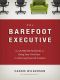 The Barefoot Executive · the Ultimate Guide for Being Your Own Boss & Achieving Financial Freedom