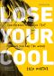 Lose Your Cool, Revised and Expanded Edition