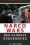 Narco Wars · Der globale Drogenkrieg