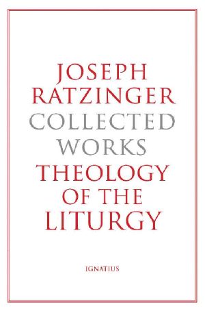 Joseph Ratzinger Collected Works · Theology of the Liturgy