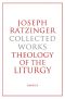 Joseph Ratzinger Collected Works · Theology of the Liturgy