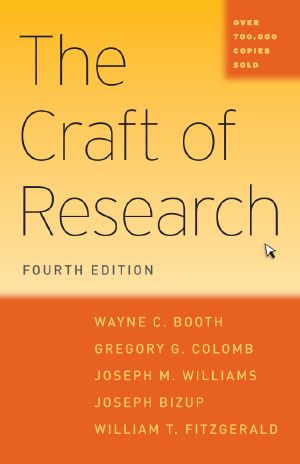 The Craft of Research · 4th Edition (Chicago Guides to Writing, Editing, and Publishing)