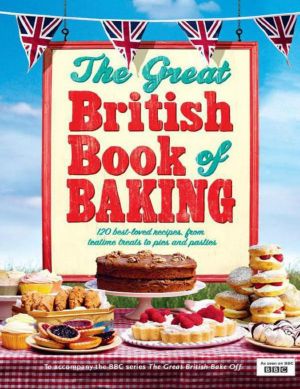 The Great British Book of Baking · 120 best-loved recipes from teatime treats to pies and pasties. To accompany BBC2's The Great British Bake-off