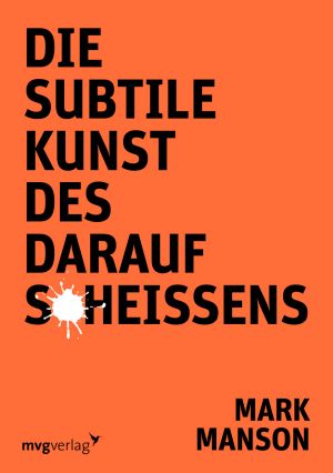 Die subtile Kunst des darauf Scheißens