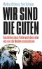 Wir sind die Guten · Ansichten eines Putinverstehers oder wie uns die Medien manipulieren
