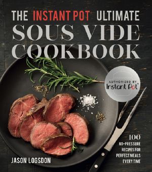 The Instant Pot&#174 · Ultimate Sous Vide Cookbook