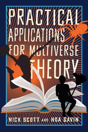 Practical Applications for Multiverse Theory: A Novel