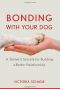 Bonding With Your Dog · A Trainer's Secrets for Building a Better Relationship