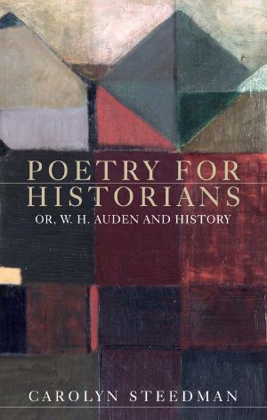 Poetry for Historians: Or, W.H. Auden and History