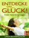 Entdecke das Glück!: Einen Neuanfang wagen