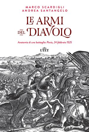 Le armi del diavolo. Anatomia di una battaglia_ Pavia, 24 febbraio 1525 (2015)