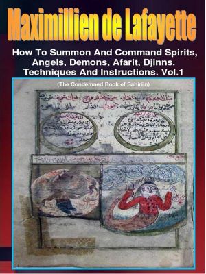 Maximillien De Lafayette · How to Summon and Command Spirits Angel Demons Afrit Djinns · Techniques and Instructions · Volume 1