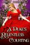 A Duke’s Relentless Courting · A Clean & Sweet Regency Historical Romance Novel