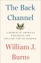 The Back Channel, A Memoir of American Diplomacy and the Case for Its Renewal