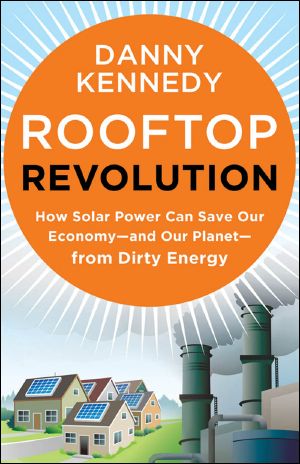 Rooftop Revolution · How Solar Power Can Save Our Economy—and Our Planet—from Dirty Energy