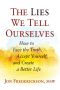 The Lies We Tell Ourselves · How to Face the Truth, Accept Yourself, and Create a Better Life