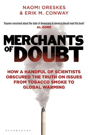 Merchants of Doubt: How a Handful of Scientists Obscured the Truth on Issues From Tobacco Smoke to Global Warming