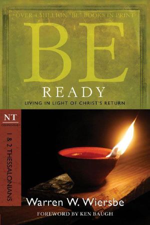 Be Ready (1 & 2 Thessalonians): Living in Light of Christ's Return