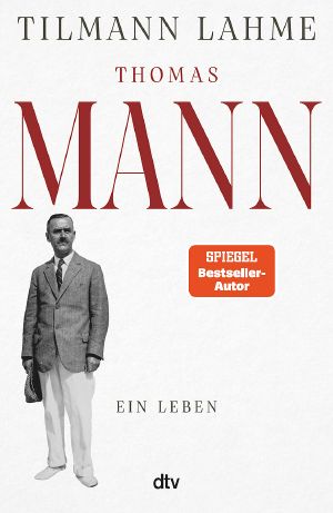Thomas Mann - Ein Leben