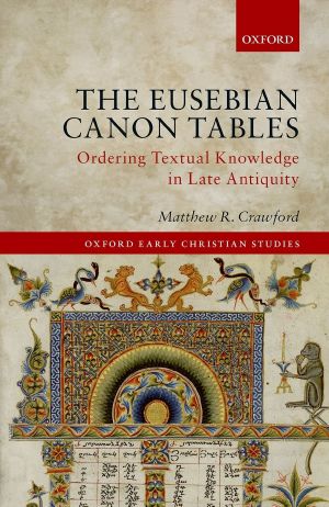 The Eusebian Canon Tables, Ordering Textual Knowledge in Late Antiquity