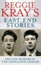 Reggie Kray's East End Stories · the Lost Memoir of a Gangland Legend