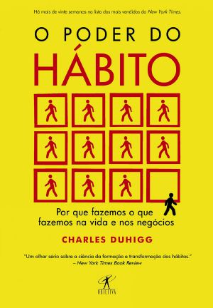 O Poder Do Habito · Por Que Fazemos O Que Fazemos Na Vida E Nos Negocios