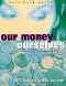 Our Money, Ourselves · Redesigning Your Relationship With Money · A Self Help Guide