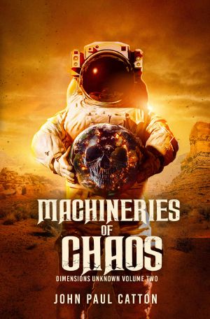 Machineries of Chaos (Dimensions Unknown Book 2)