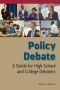 Policy Debate · A Guide for High School and College Debaters