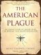 The American Plague · The Untold Story of Yellow Fever, The Epidemic That Shaped Our Nation