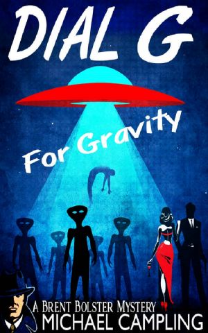 Dial G for Gravity: To Boldly Probe, Neither Tarnished nor Afraid (A Brent Bolster Mystery Book 1)