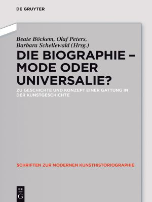 Schriften zur modernen Kunsthistoriographie, Bd. 7 · Die Biographie – Mode oder Universalie?