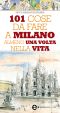 101 Cose Da Fare a Milano Almeno Una Volta Nella Vita