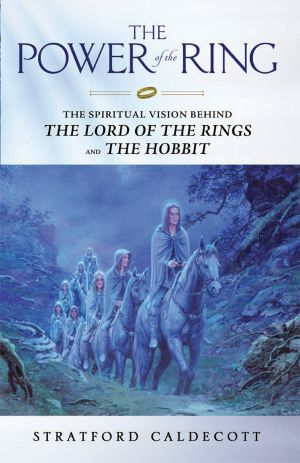 The Power of the Ring · the Spiritual Vision Behind the Lord of the Rings and the Hobbit