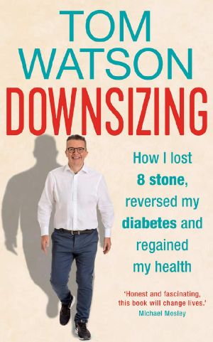 Downsizing · How I Lost 8 Stone, Reversed My Diabetes and Regained My Health