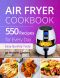 Air Fryer Cookbook · 550 Recipes for Every Day. Healthy and Delicious Meals. Simple and Clear Instructions.