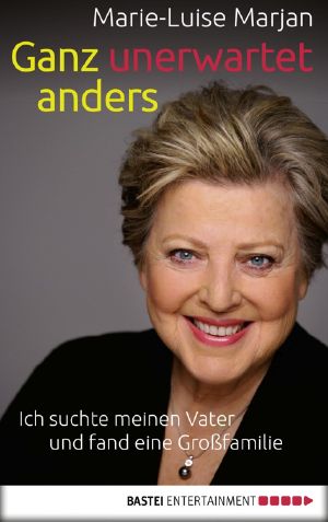 Ganz unerwartet anders · Ich suchte meinen Vater und fand eine Großfamilie