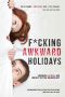 F_CKING AWKWARD HOLIDAYS · 25 Short Stories of Awkward Holiday Encounters